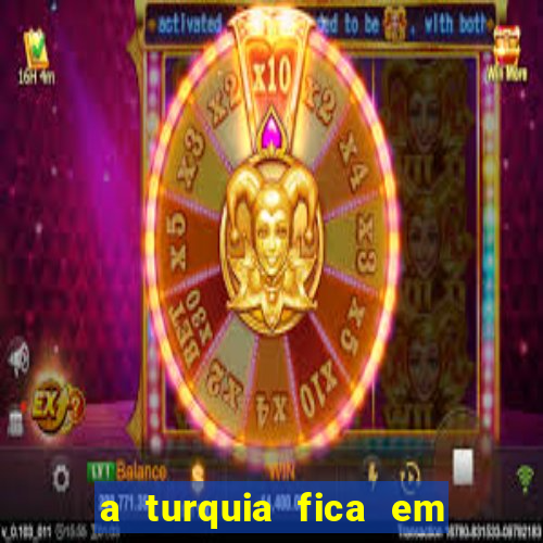 a turquia fica em qual continente